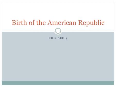 CH 2 SEC 3 Birth of the American Republic I. Britain becomes a global power Britain’s location enabled it to control trade. They were an island nation.