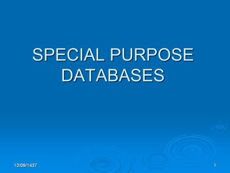 SPECIAL PURPOSE DATABASES 13/09/14371. Temporal Database Concepts  Time is considered ordered sequence of points in some granularity Use the term choronon.