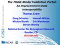 The TIGGE Model Validation Portal: An Improvement in Data Interoperability 1 Thomas Cram Doug Schuster Hannah Wilcox Michael Burek Eric Nienhouse Steven.