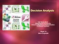 Decision Analysis Fall Term 2015 Marymount University School of Business Administration Professor Suydam Week 13 Mini-Project#3.