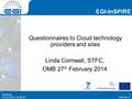 Www.egi.eu EGI-InSPIRE RI-261323 EGI-InSPIRE www.egi.eu EGI-InSPIRE RI-261323 Questionnaires to Cloud technology providers and sites Linda Cornwall, STFC,