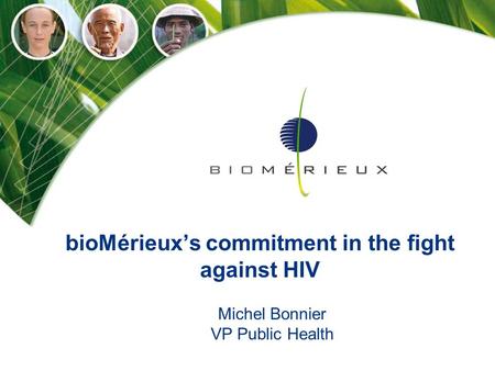 BioMérieux’s commitment in the fight against HIV Michel Bonnier VP Public Health.