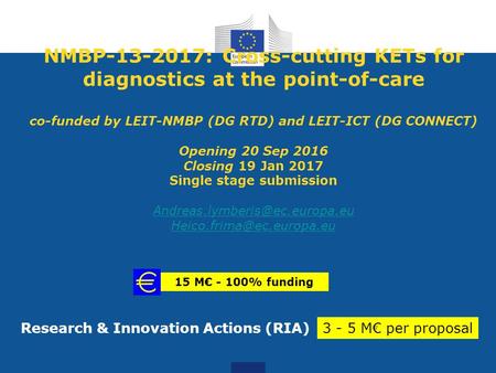 NMBP-13-2017: Cross-cutting KETs for diagnostics at the point-of-care co-funded by LEIT-NMBP (DG RTD) and LEIT-ICT (DG CONNECT) Opening 20 Sep 2016 Closing.