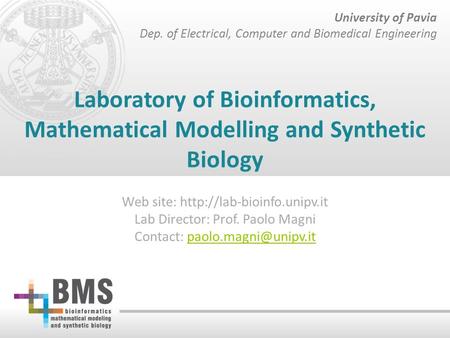 University of Pavia Dep. of Electrical, Computer and Biomedical Engineering Laboratory of Bioinformatics, Mathematical Modelling and Synthetic Biology.