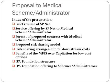 Proposal to Medical Scheme/Administrator Index of the presentation  Brief resume of SP Net  Service offering by SP Net to Medical Scheme/Administrator.