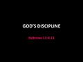 GOD’S DISCIPLINE Hebrews 12:4-11.