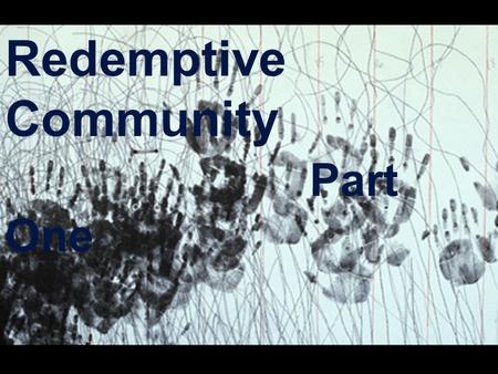 Redemptive Community Part One. Church Discipline.