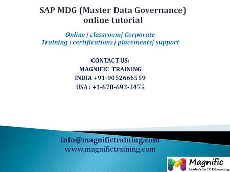 Online | classroom| Corporate Training | certifications | placements| support CONTACT US: MAGNIFIC TRAINING INDIA +91-9052666559 USA : +1-678-693-3475.