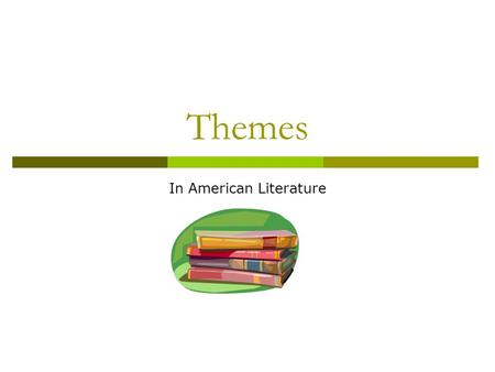 Themes In American Literature. Theme  Theme refers to universal views on life and society that can be discerned from the reading of a text.