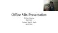 Office Mix Presentation William Minniear PAD 3003 Professor Mark A. Stallo 06-05-2016.