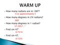  How many radians are in 180°?  How many degrees in 2π radians?  How many degrees in 1 radian?  Find sin 47°  Find sin 47. π or approximately 3 360°