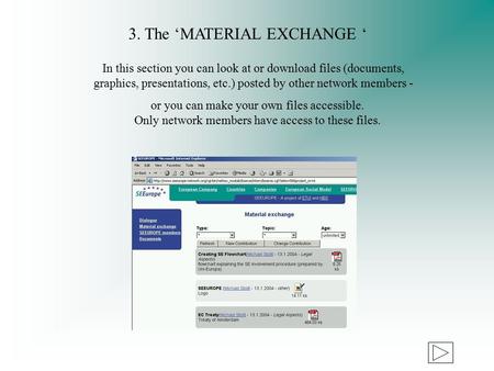 3. The ‘MATERIAL EXCHANGE ‘ In this section you can look at or download files (documents, graphics, presentations, etc.) posted by other network members.