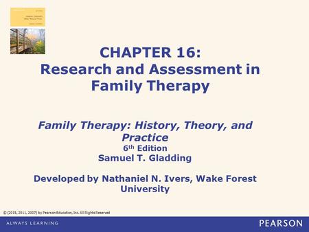 CHAPTER 16: Research and Assessment in Family Therapy Family Therapy: History, Theory, and Practice 6 th Edition Samuel T. Gladding Developed by Nathaniel.