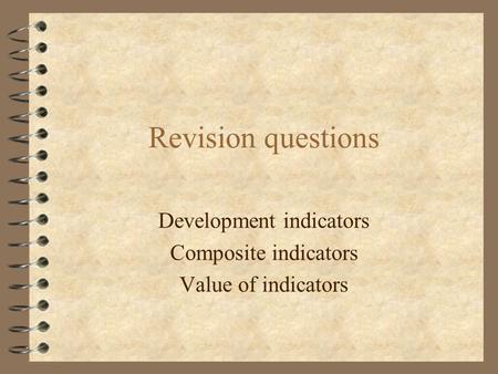 Revision questions Development indicators Composite indicators Value of indicators.