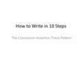 How to Write in 10 Steps The Concession-Assertion Thesis Pattern.