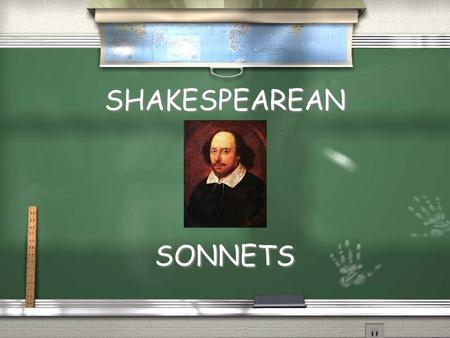 SHAKESPEAREAN SONNETS. SONNET:  Italian for little song – originally used to convey deep and intense amorous feelings, often expressed idealistically.