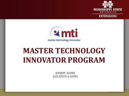 MASTER TECHNOLOGY INNOVATOR PROGRAM [INSERT NAME] [LOCATION & DATE]