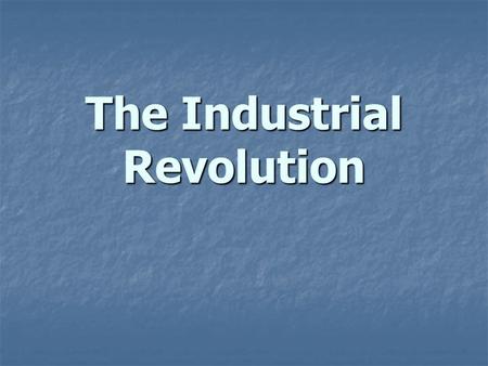 The Industrial Revolution. Industrial Revolution The shift, beginning in England during the 18 th century, from making goods by hand to making them by.