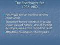 The Eisenhower Era 1952-1960 Post WWII saw an increase in home construction Post WWII saw an increase in home construction These new homes were built in.