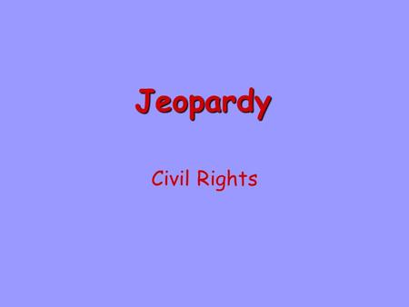 JeopardyJeopardy Civil Rights. Court Challenges Civil Rights Famous People Latinos And Women Potpourri $100 $200 $300 $400 $500 $100 $200 $300 $400 $500.