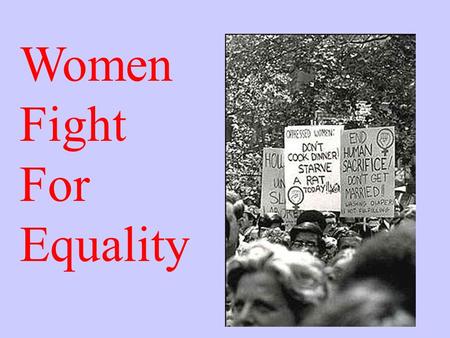 Women Fight For Equality. The Feminine Mystique Sparks Second- Wave Feminism Many women are dissatisfied with the return to domesticity that the end of.