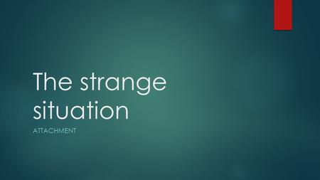 The strange situation ATTACHMENT. Starter  Put the 8 stages of the strange situation into the correct order.