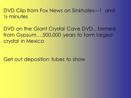 DVD Clip from Fox News on Sinkholes---1 and ½ minutes DVD on the Giant Crystal Cave DVD…formed from Gypsum….500,000 years to form largest crystal in Mexico.