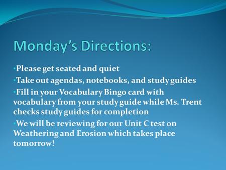 Please get seated and quiet Take out agendas, notebooks, and study guides Fill in your Vocabulary Bingo card with vocabulary from your study guide while.