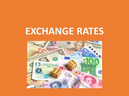 EXCHANGE RATES UNIT 26. DISCUSSION  You probably have at least one banknote in your pocket, wallet or purse. How much is it worth in other currencies?