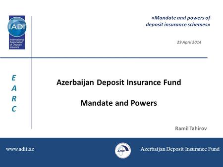 Www.adif.az Azerbaijan Deposit Insurance Fund «Mandate and powers of deposit insurance schemes» 29 April 2014 Azerbaijan Deposit Insurance Fund Mandate.