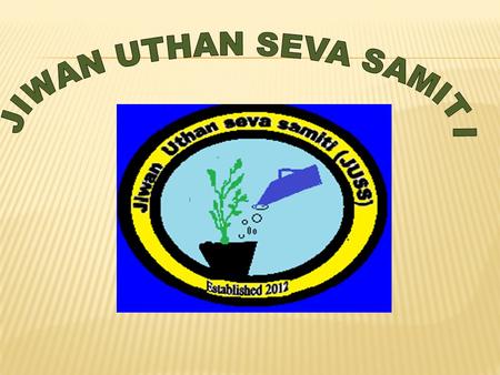  Jiwan Uthan seva samiti (JUSS) is a unregistered NGO working, voluntarily for the whole humanity through spreading awareness and training programmes.