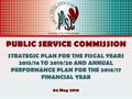 PUBLIC SERVICE COMMISSION STRATEGIC PLAN FOR THE FISCAL YEARS 2015/16 TO 2019/20 AND ANNUAL PERFORMANCE PLAN FOR THE 2016/17 FINANCIAL YEAR 04 May 2016.