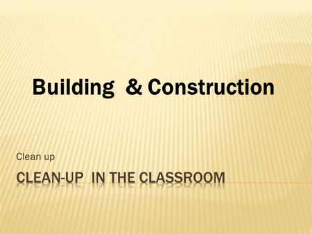 Clean up Building & Construction.  Question 1: If you notice any broken or damaged tool, or machine, you should try to fix it.  A) TRUE B) FALSE  Question.