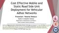 Cost Effective Mobile and Static Road Side Unit Deployment for Vehicular Adhoc Networks Presenter: Yesenia Velasco (Senior in Computer Science) Department.