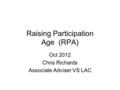 Raising Participation Age (RPA) Oct 2012 Chris Richards Associate Adviser VS LAC.