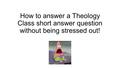 How to answer a Theology Class short answer question without being stressed out!