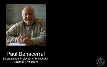 Paul Benacerraf Distinguished Professor of Philosophy, Emeritus (Princeton)