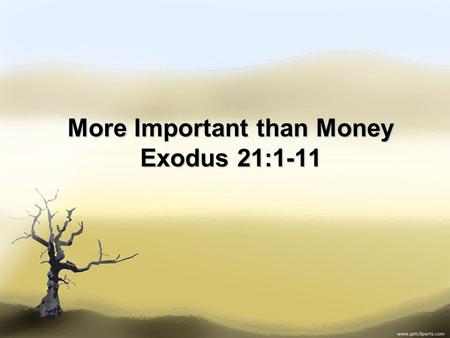 More Important than Money Exodus 21:1-11. Micah 4:1 1 In the last days the mountain of the LORD’s temple will be established as chief among the mountains;