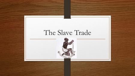 The Slave Trade. KWL Fill in your KWLS. What did we learn in yesterday’s lesson?