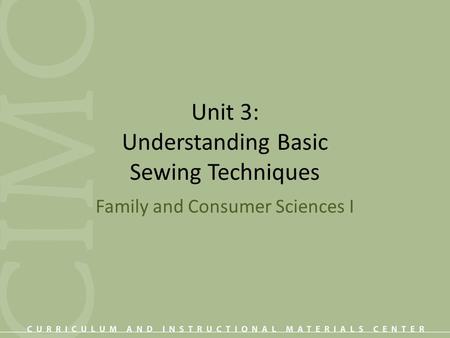 Unit 3: Understanding Basic Sewing Techniques Family and Consumer Sciences I.