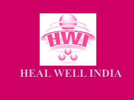 HEAL WELL INDIA HEALWELL INDIA AIMS TO REACH THE MAXIMUM NUMBER OF PEOPLE ACROSS THE SOCIETY AND MAKE THEM AWARE OF THEIR HEALTH. OUR AIM IS TO BRING.