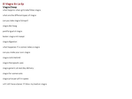 El Viagra En La Ep Viagra Cheap what happrns when girls take fishes viagra what are the different types of viagra can you take viagra lisinopril viagra.