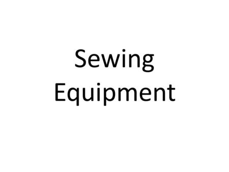 Sewing Equipment. Tape measure – used to take body measurements; 60” long.