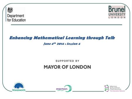 Enhancing Mathematical Learning through Talk June 4 th 2014 : Session 4.