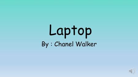 Laptop By : Chanel Walker The laptop revolutionized the way people work & travel nearly as much as the first computer did. Allan Kay, who worked for.