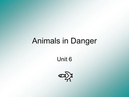 Animals in Danger Unit 6. Language Learning Goal Be able to define: Balance Endangered Environment Extinct.