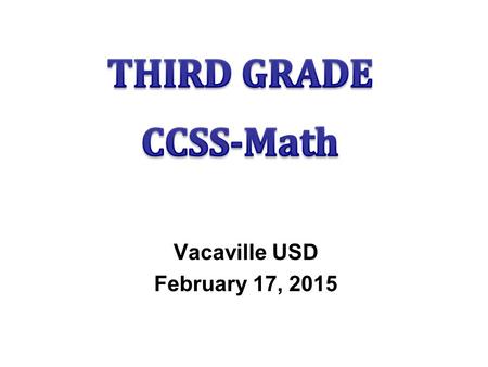 Vacaville USD February 17, 2015. AGENDA Problem Solving – A Snail in the Well Estimating and Measurement Perimeter and Area Attributes of Shapes Fractions.