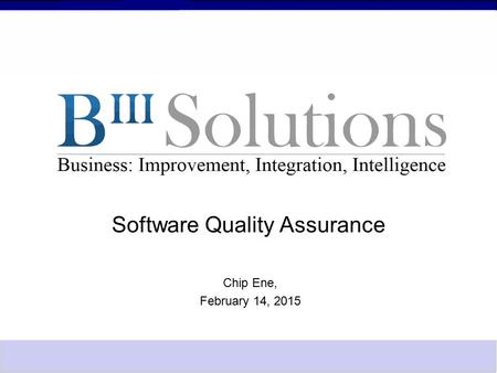 Software Quality Assurance Chip Ene, February 14, 2015.