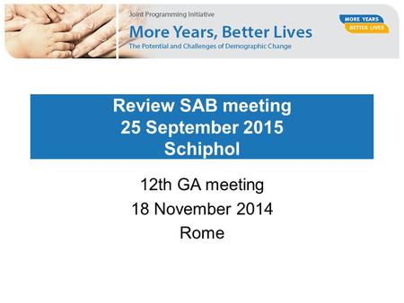 Review SAB meeting 25 September 2015 Schiphol 12th GA meeting 18 November 2014 Rome.