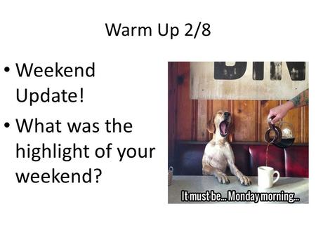 Warm Up 2/8 Weekend Update! What was the highlight of your weekend?